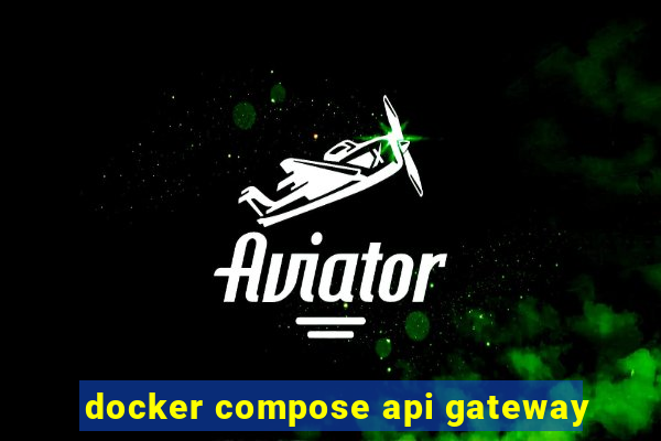 docker compose api gateway